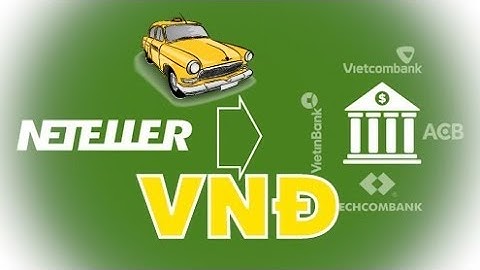 CÁCH BÁN NETELLER SANG TIỀN VIỆT | Cách rút Neteller về VNĐ nhanh nhất