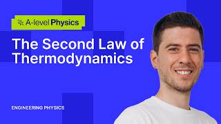 The Second Law of Thermodynamics | A-level Physics | Engineering Physics