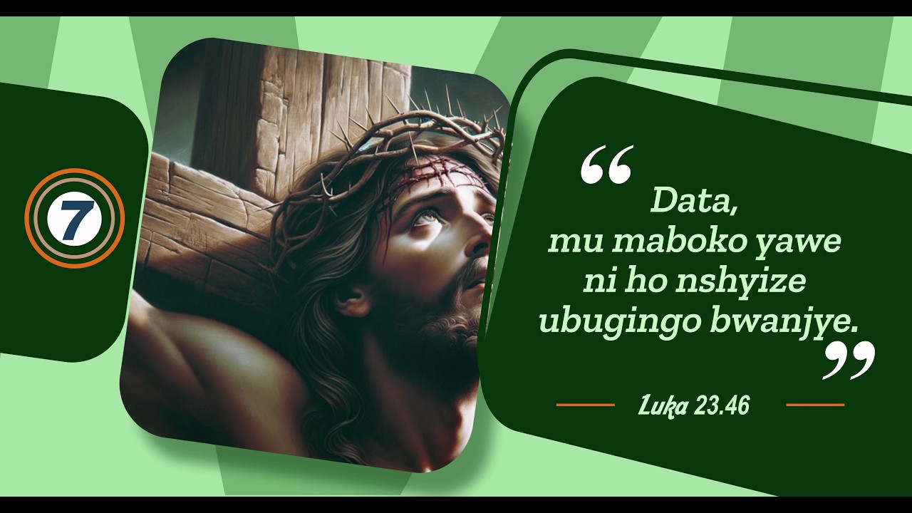 8. Amagambo 7 Yesu Yavuze ari ku Musaraba: Imvugo ya 7. Data, mu Maboko Yawe ni ho Nshyize Ubugingo