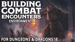 Building Combat Encounters for Dungeons and Dragons 5e: Creating Environments (Part 3 of 3)