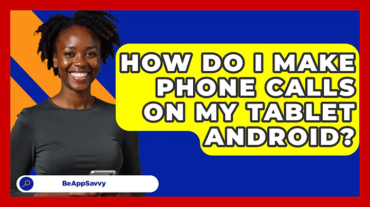 How Do I Make Phone Calls On My Tablet   Android? - Be App Savvy