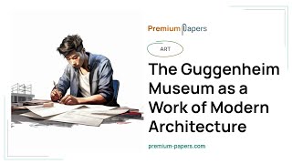 The Guggenheim Museum as a Work of Modern Architecture - Essay Example