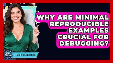 Why Are Minimal Reproducible Examples Crucial For Debugging? - Learn To Troubleshoot