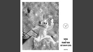 Get On My Level - Sasha & Franky Wah