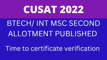 cusat 2022 second allotment btech / integrated msc published / certificate verification notice