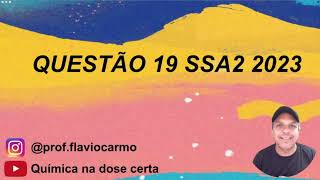 Questão 19 - SSA2 - 2023 - QUÍMICA