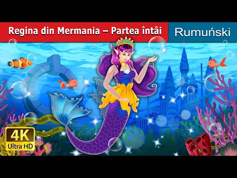 Regina din Mermania –Partea întâi | The Queen of Mermania - Part 1in Romanian | Romanian Fairy Tales