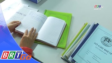 Tinh giản sổ sách, giảm gánh nặng cho giáo viên | BRTgo