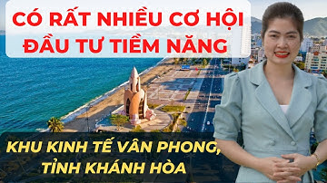 Có Rất Nhiều Cơ Hội Đầu Tư Tiềm Năng Vào Khu Kinh Tế Vân Phong, Tỉnh Khánh Hòa I VŨ THANH VÂN