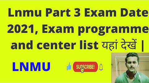 Lnmu Part 3 Exam Date 2021, Exam programme and center list यहां देखें |