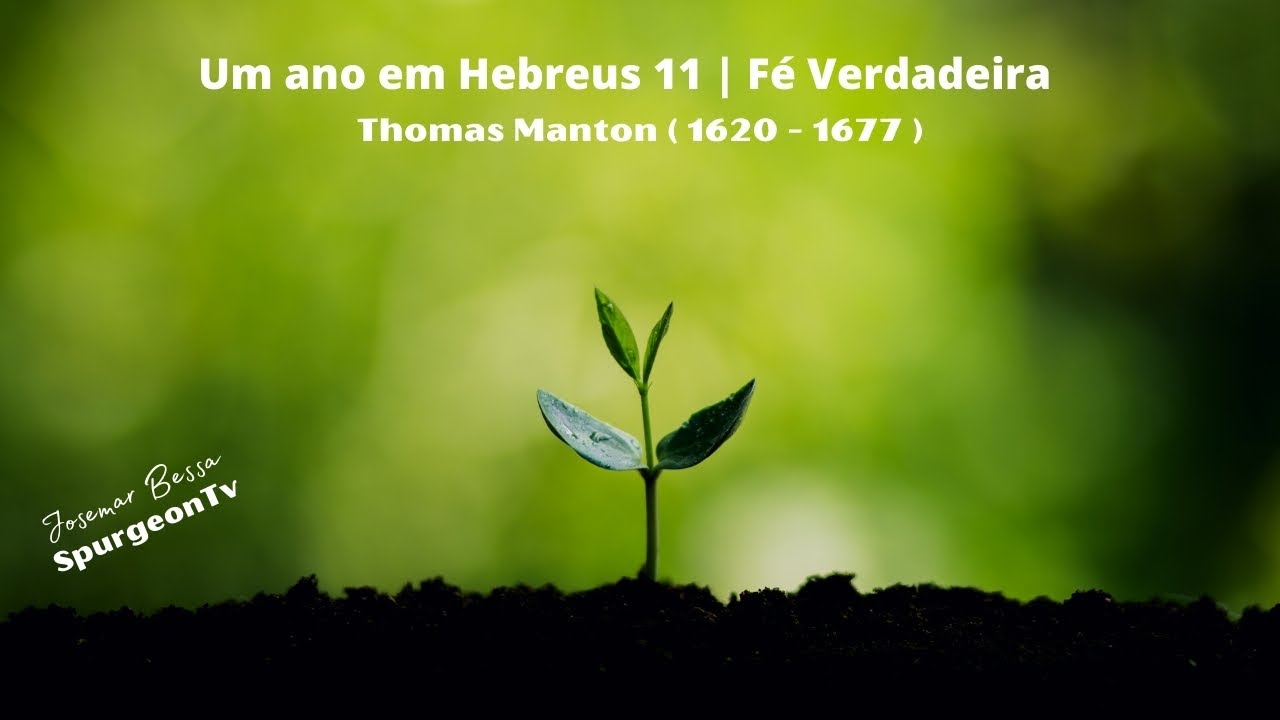 Um ano em Hebreus 11 | Dia 1 | Fé Verdadeira | Thomas Manton ( 1620 - 1677 )
