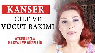 Kanser, Cilt Ve Vücut Bakımı