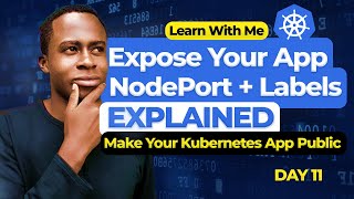 Expose Your App Outside Kubernetes Cluster | Services, Labels &amp; NodePorts | Learn Kubernetes(Day 11)