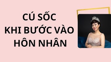 Cú Shock khi bước vào hôn nhân | Vera Hà Anh