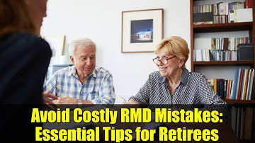 Avoid Costly RMD Mistakes: Essential Tips for Retirees