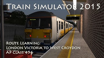 Train Simulator 2015 - Route Learning: London Victoria to West Croydon (AP Class 456)