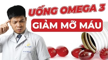 Uống Omega 3 Như Thế Nào Giúp Giảm Mỡ Máu Hiệu Quả | Dr Ngọc