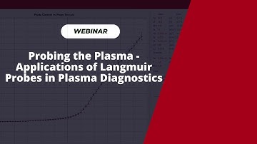 Webinar Probing the Plasma - Applications of Langmuir Probes in Plasma Diagnostics