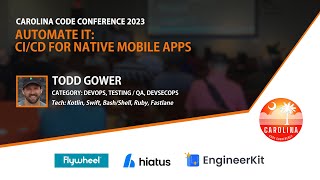 Todd Gower - Automated IT: CI/CD For Native Mobile Apps // Carolina Code Conference 2023