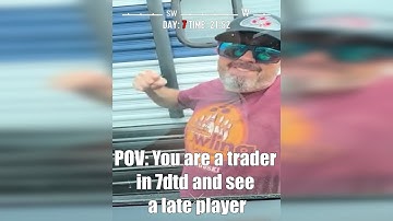 POV: You are a trader in 7dtd and see a late player
