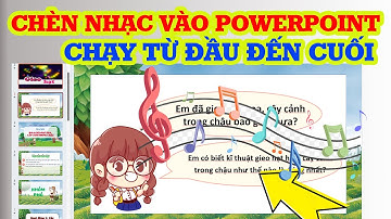 Cách chèn nhạc vào Powerpoint chạy từ đầu đến cuối