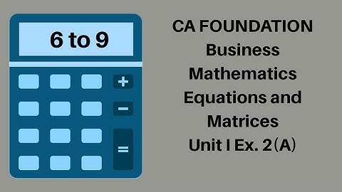 CA Foundation Maths - Equations and Matrices - Business Mathematics  - Module