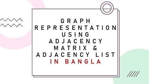 Graph Representation Bangla Tutorial | Adjacency matrix and adjacency list in bangla | Graph theory.