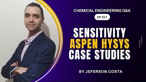 WHAT IS SENSITIVITY CASE STUDY ON ASPEN HYSYS FOR CHEMICAL PROCESS ENGINEERS