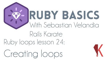 Ruby Basics - Ruby loops - Creating loops