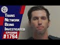 Trans Network Being Investigated | The Nick Di Paolo Show #1794