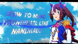 Information how to make thumbnail like nanimalo on alight motion 🔥 Update