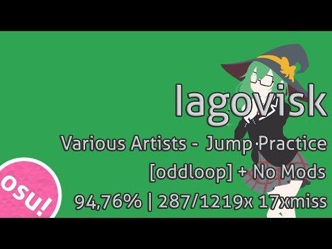 Osu! | Various Artists - Jump Practice / [oddloop] + No Mods | 94,76% / 287/1219x 17xmiss | Iagovisk