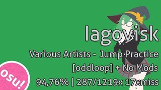 Osu! | Various Artists - Jump Practice / [oddloop] + No Mods | 94,76% / 287/1219x 17xmiss | Iagovisk