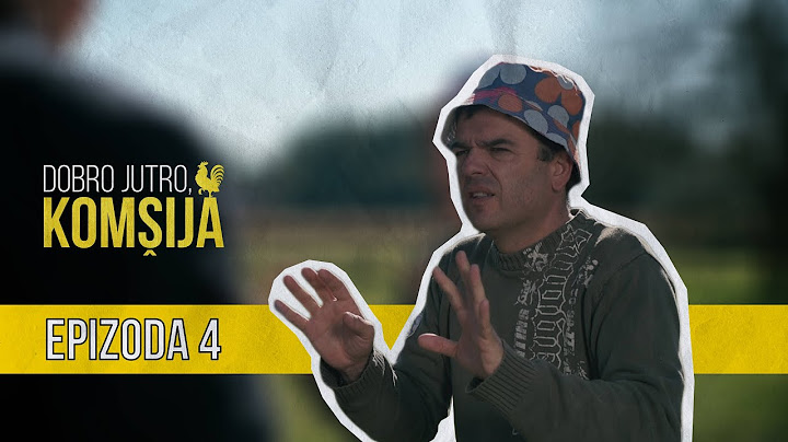 DOBRO JUTRO KOMŠIJA (NOVA SERIJA) - 4 EPIZODA