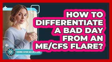 How To Differentiate A Bad Day From An ME/CFS Flare?