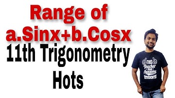 Range of a.Sinx+b.Cosx l -sqrt(a²+b²) a.Sinx+b.Cosx sqrt(a²+b²) l TRIGONOMETRY HOTS