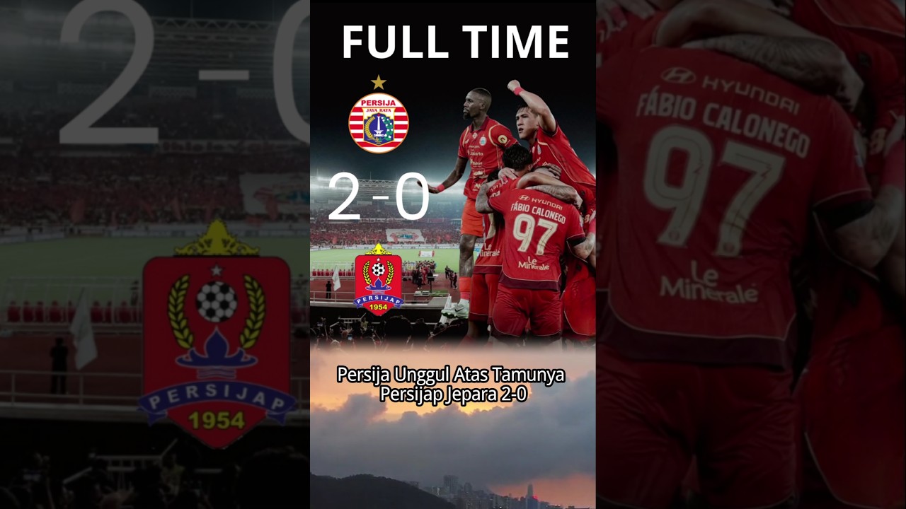 FULL TIME persija jakarta vs persijap 2-0 