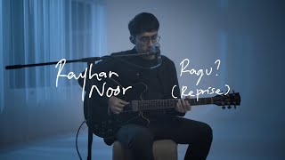 Video thumbnail of "Rayhan Noor - Ragu? (Reprise) Live Session"