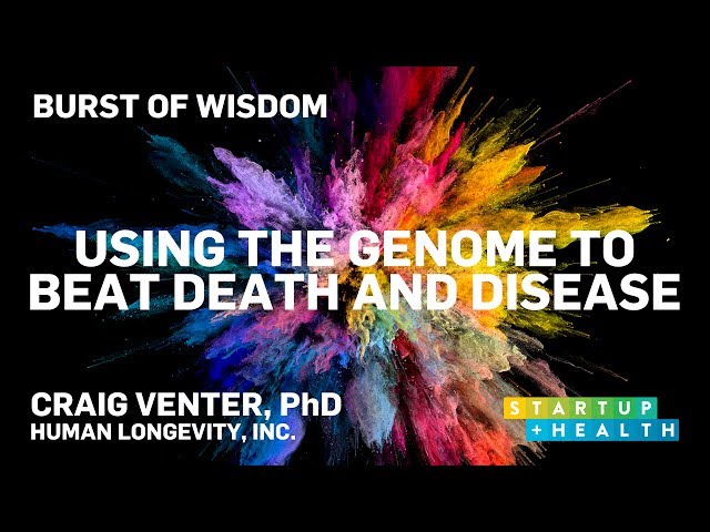 Using the Genome to Beat Death and Disease – Dr. Craig Venter's Burst of Wisdom