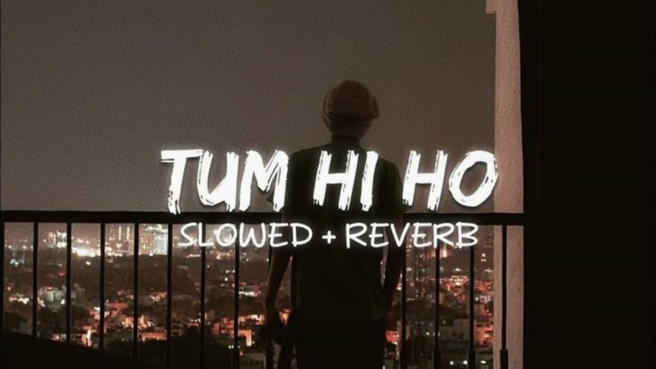 Tum Hi Ho | Slowed & Reverb | Heart Touching