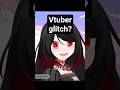 vtuber model glitch 😭