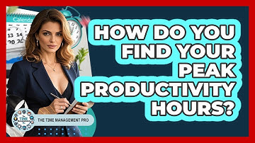 How Do You Find Your Peak Productivity Hours? - The Time Management Pro