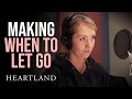 Recording and Performing When to Let Go | Heartland