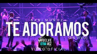 Te Adoramos - Bani Muñoz (Video Oficial) chords