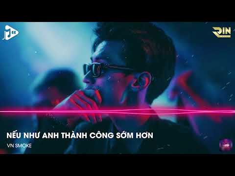♬♬♬ Nếu Như Anh Thành Công Sớm Hơn Remix Nonstop 2022