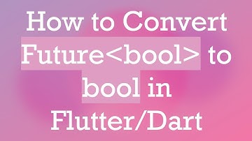 How to Convert Future bool  to bool in Flutter/Dart