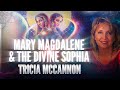 Tricia McCannon: Mary Magdalene &amp; The Divine Sophia