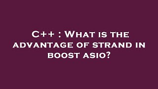 C++ : What is the advantage of strand in boost asio