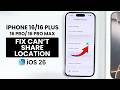 iOS 26 - iPhone 16 / Pro: Fix Share My Location Not Working on iPhone