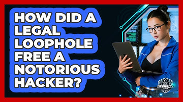 How Did A Legal Loophole Free A Notorious Hacker? - SecurityFirstCorp.com